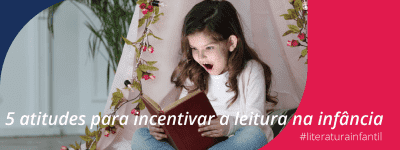 5 atitudes para incentivar a leitura na infância Lojas Encopel